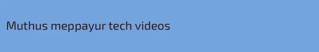 Muthus meppayur tech videos